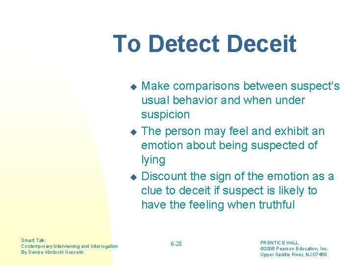 To Detect Deceit Make comparisons between suspect’s usual behavior and when under suspicion u