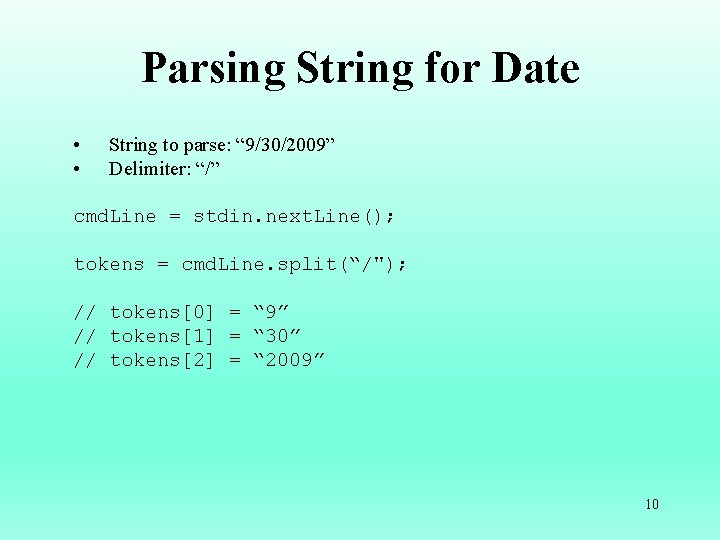 Parsing String for Date • • String to parse: “ 9/30/2009” Delimiter: “/” cmd.