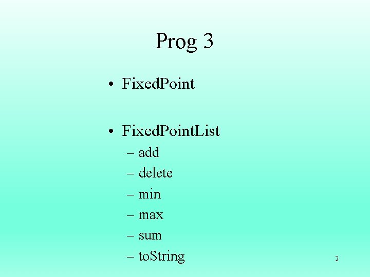 Prog 3 • Fixed. Point. List – add – delete – min – max