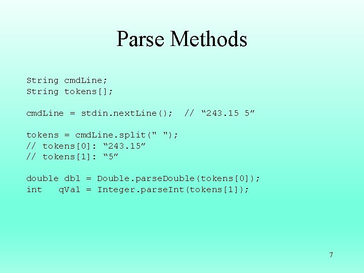 Parse Methods String cmd. Line; String tokens[]; cmd. Line = stdin. next. Line(); //