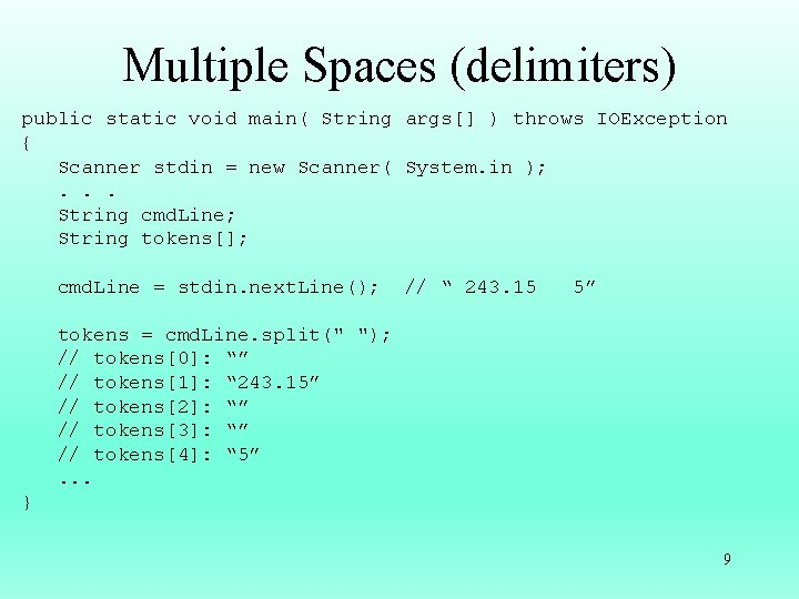 Multiple Spaces (delimiters) public static void main( String args[] ) throws IOException { Scanner