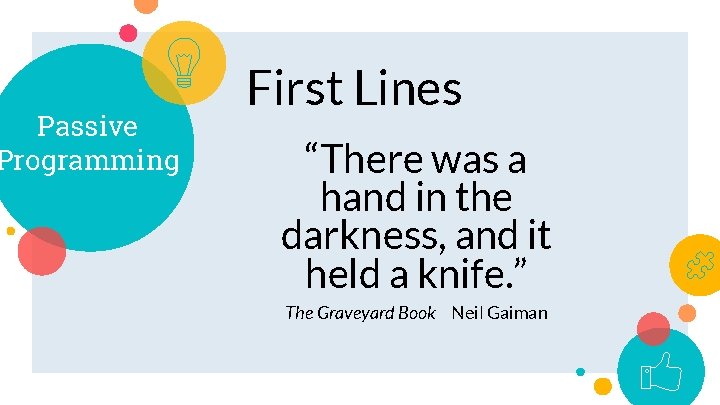Passive Programming First Lines “There was a hand in the darkness, and it held