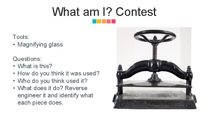 What am I? Contest Tools: • Magnifying glass Questions: • What is this? •
