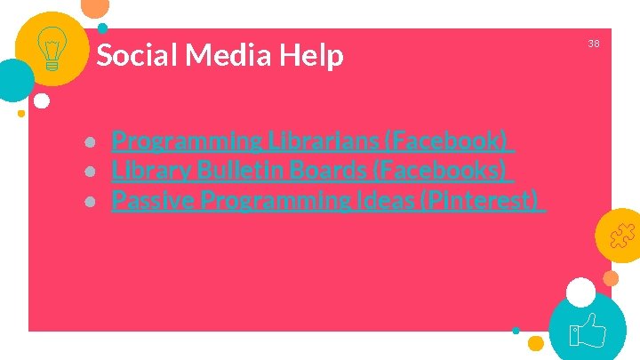 Social Media Help ● Programming Librarians (Facebook) ● Library Bulletin Boards (Facebooks) ● Passive