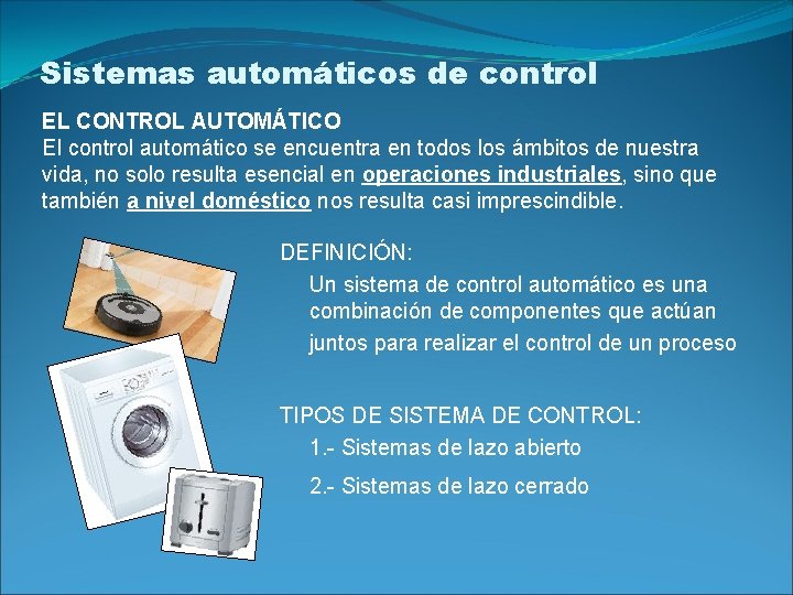 Sistemas automáticos de control EL CONTROL AUTOMÁTICO El control automático se encuentra en todos