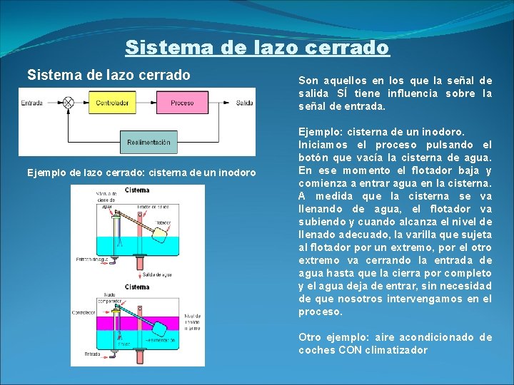 Sistema de lazo cerrado Ejemplo de lazo cerrado: cisterna de un inodoro Son aquellos