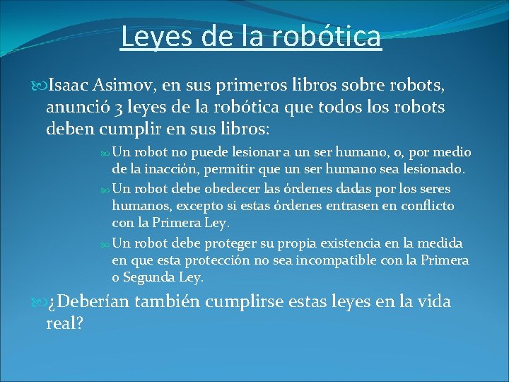 Leyes de la robótica Isaac Asimov, en sus primeros libros sobre robots, anunció 3