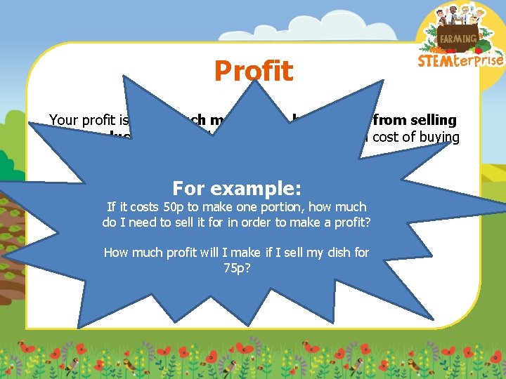 Profit Your profit is how much money you have made from selling your products