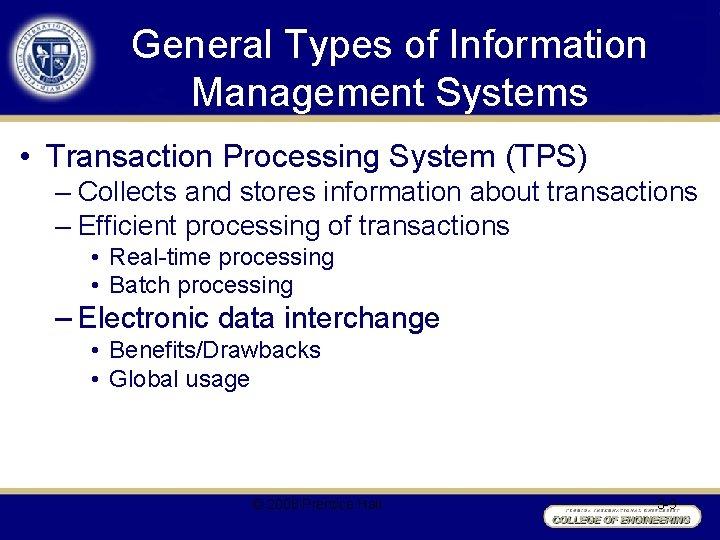 General Types of Information Management Systems • Transaction Processing System (TPS) – Collects and