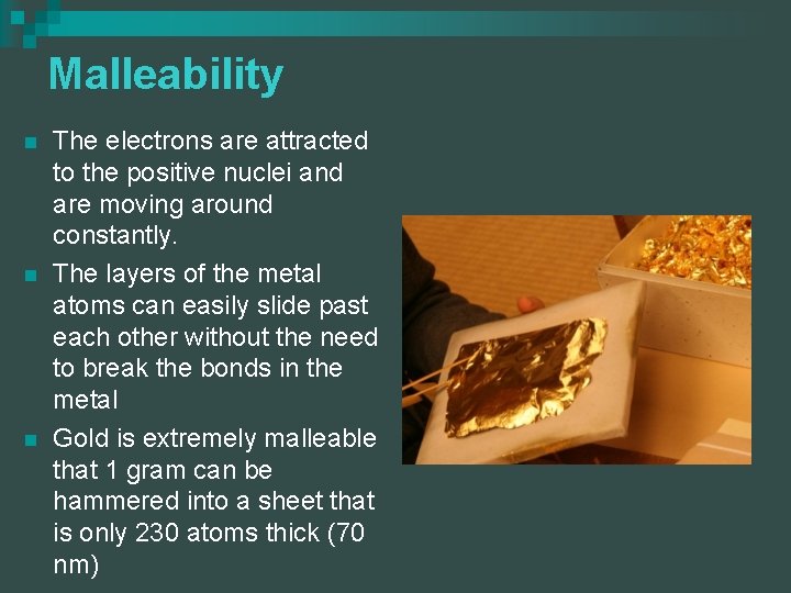 Malleability n n n The electrons are attracted to the positive nuclei and are