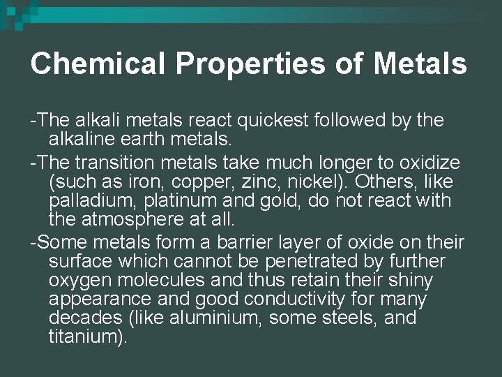 Chemical Properties of Metals -The alkali metals react quickest followed by the alkaline earth