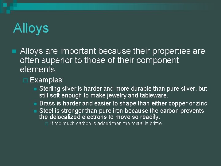 Alloys n Alloys are important because their properties are often superior to those of