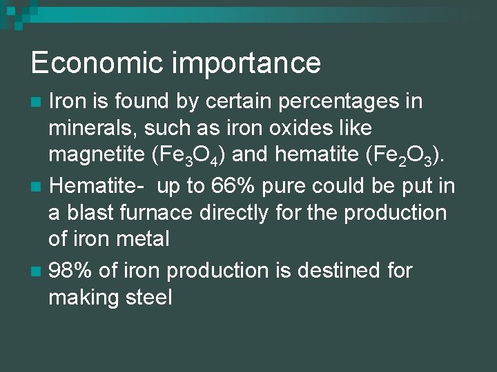 Economic importance Iron is found by certain percentages in minerals, such as iron oxides