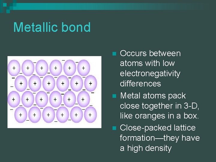 Metallic bond n n n Occurs between atoms with low electronegativity differences Metal atoms