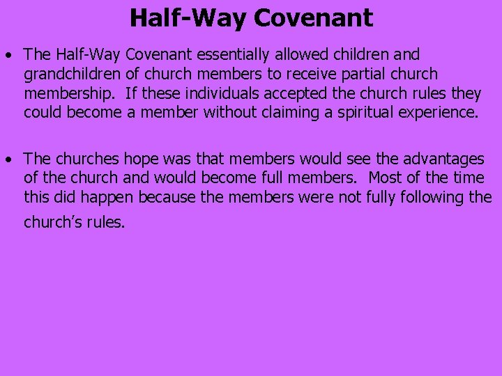Half-Way Covenant • The Half-Way Covenant essentially allowed children and grandchildren of church members