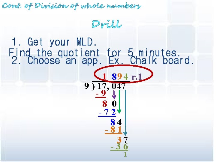 Cont. of Division of whole numbers Drill 1. Get your MLD. Find the quotient