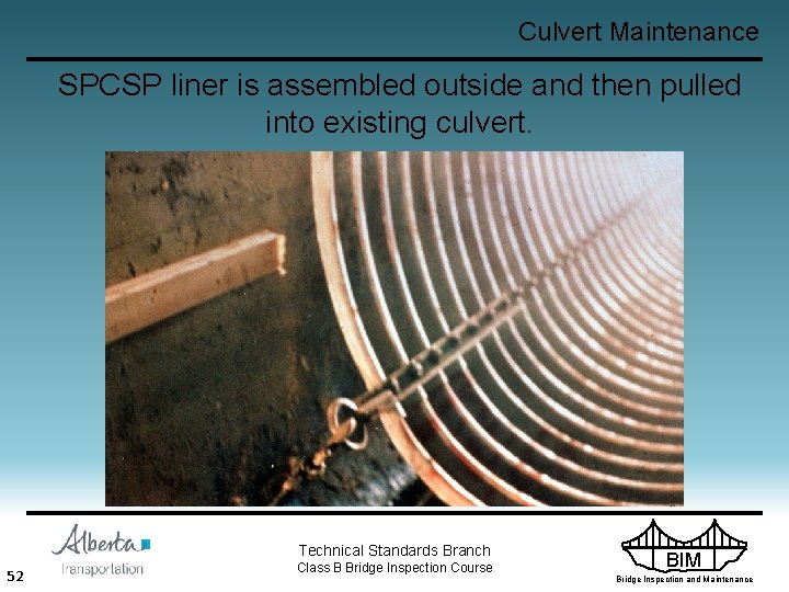 Culvert Maintenance SPCSP liner is assembled outside and then pulled into existing culvert. Technical