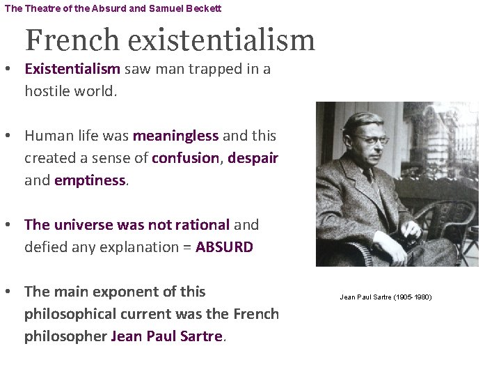 The Theatre of the Absurd and Samuel Beckett French existentialism • Existentialism saw man