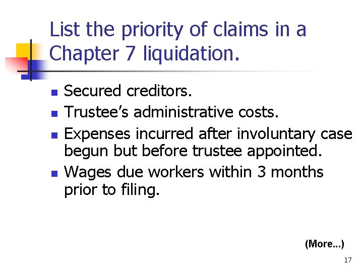 List the priority of claims in a Chapter 7 liquidation. n n Secured creditors.