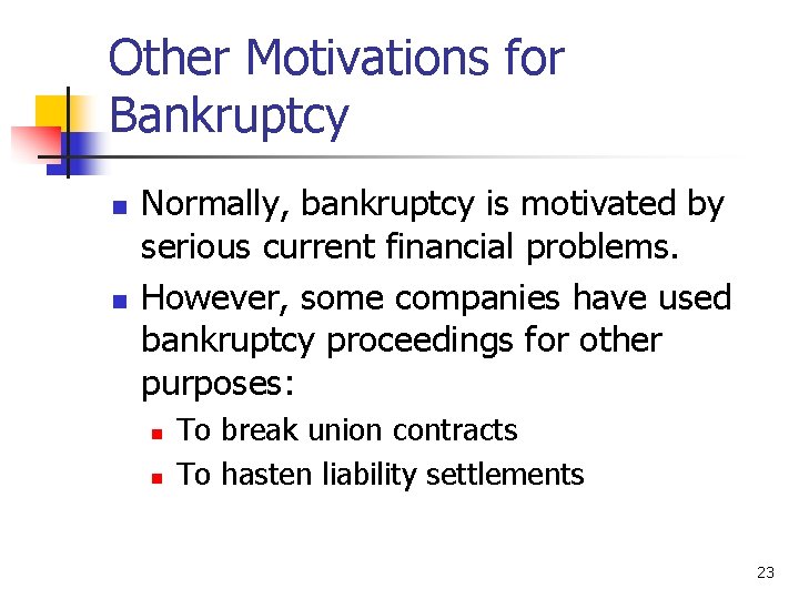 Other Motivations for Bankruptcy n n Normally, bankruptcy is motivated by serious current financial