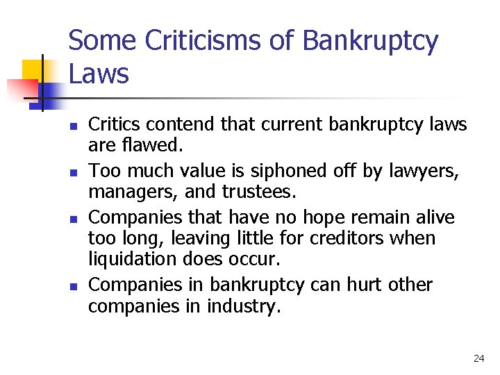 Some Criticisms of Bankruptcy Laws n n Critics contend that current bankruptcy laws are