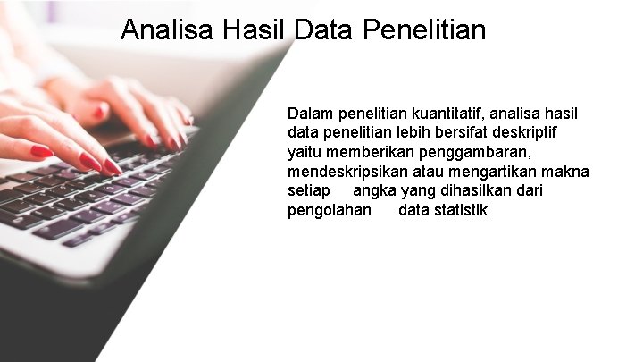 Analisa Hasil Data Penelitian Dalam penelitian kuantitatif, analisa hasil data penelitian lebih bersifat deskriptif