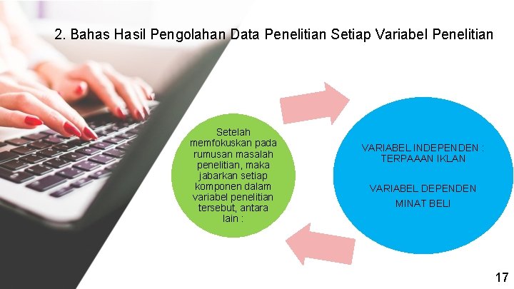 2. Bahas Hasil Pengolahan Data Penelitian Setiap Variabel Penelitian Setelah memfokuskan pada rumusan masalah