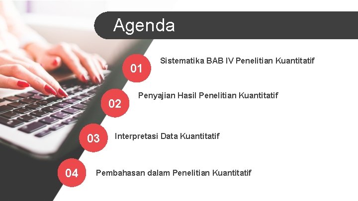Agenda 01 02 03 04 Sistematika BAB IV Penelitian Kuantitatif Penyajian Hasil Penelitian Kuantitatif
