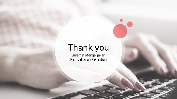 Thank you Selamat Mengerjakan Pembahasan Penelitian 