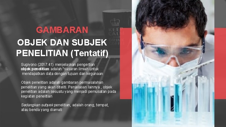GAMBARAN OBJEK DAN SUBJEK PENELITIAN (Tentatif) Sugiyono (2017: 41) menjelaskan pengertian objek penelitian adalah