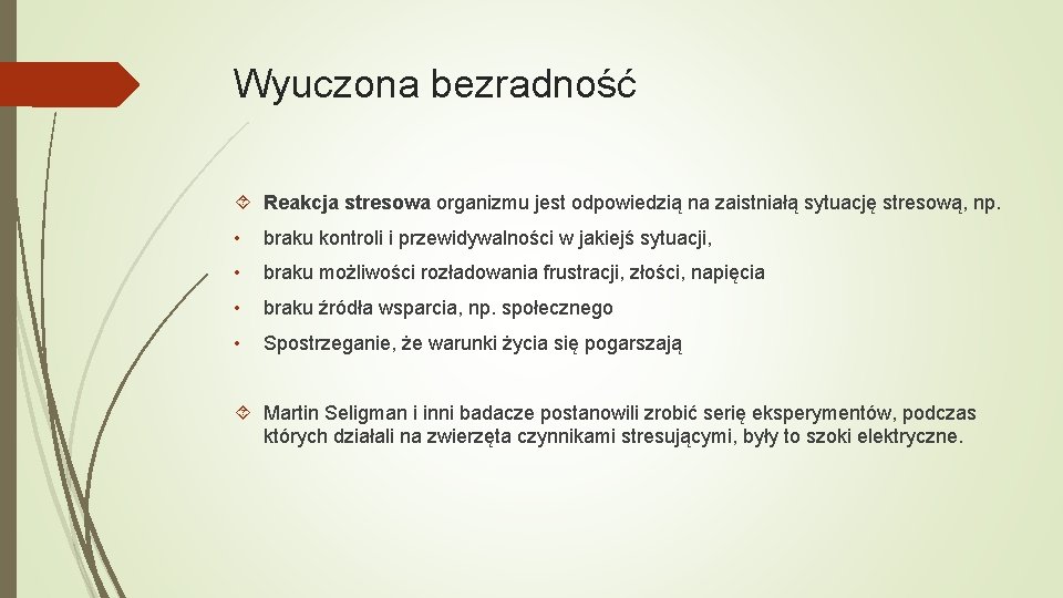 Wyuczona bezradność Reakcja stresowa organizmu jest odpowiedzią na zaistniałą sytuację stresową, np. • braku