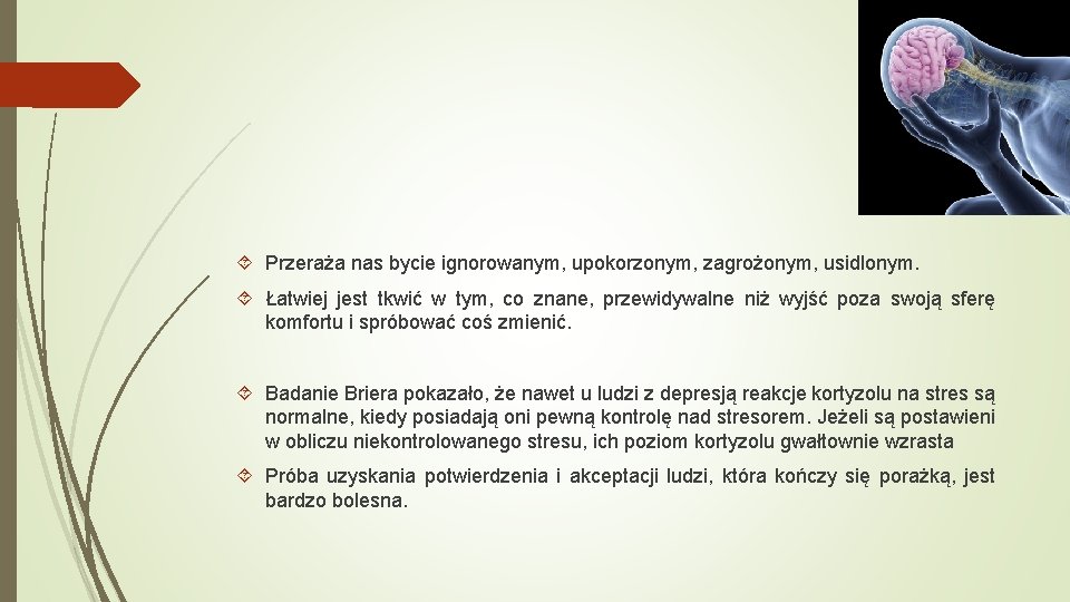  Przeraża nas bycie ignorowanym, upokorzonym, zagrożonym, usidlonym. Łatwiej jest tkwić w tym, co