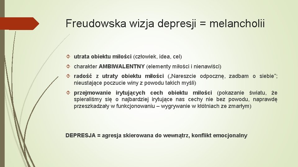 Freudowska wizja depresji = melancholii utrata obiektu miłości (człowiek, idea, cel) charakter AMBIWALENTNY (elementy