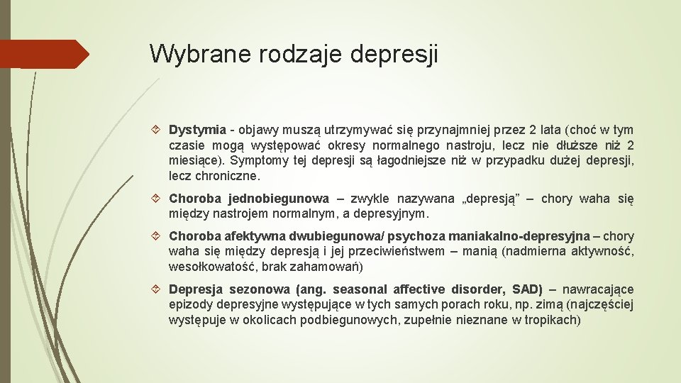 Wybrane rodzaje depresji Dystymia - objawy muszą utrzymywać się przynajmniej przez 2 lata (choć