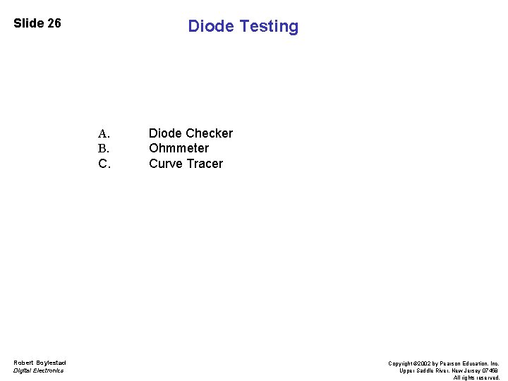 Slide 26 Diode Testing A. B. C. Robert Boylestad Digital Electronics Diode Checker Ohmmeter