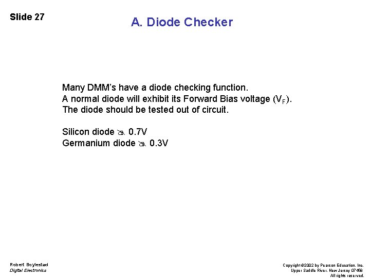 Slide 27 A. Diode Checker Many DMM’s have a diode checking function. A normal