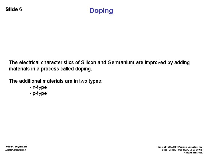 Slide 6 Doping The electrical characteristics of Silicon and Germanium are improved by adding
