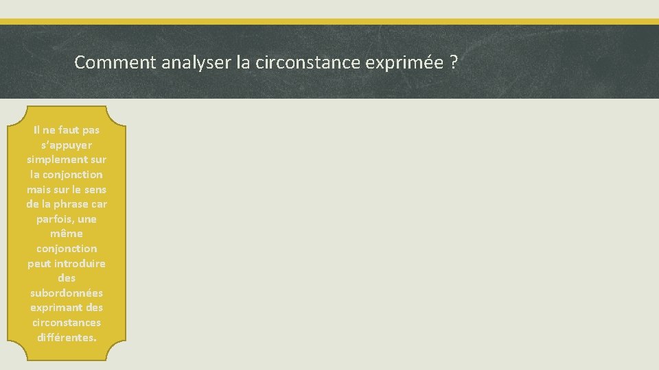 Comment analyser la circonstance exprimée ? Il ne faut pas s’appuyer simplement sur la Comment analyser la circonstance exprimée ? Il ne faut pas s’appuyer simplement sur la