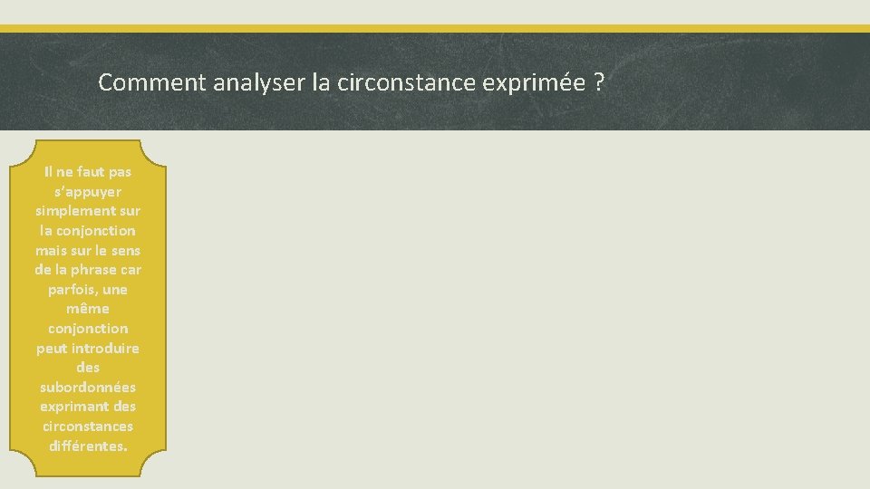 Comment analyser la circonstance exprimée ? Il ne faut pas s’appuyer simplement sur la