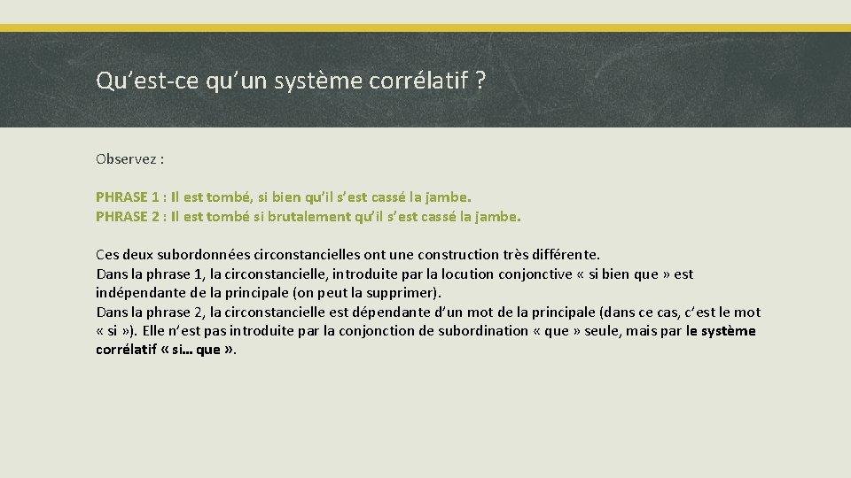 Qu’est-ce qu’un système corrélatif ? Observez : PHRASE 1 : Il est tombé, si Qu’est-ce qu’un système corrélatif ? Observez : PHRASE 1 : Il est tombé, si