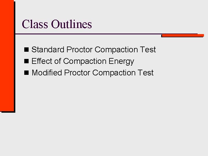 Class Outlines n Standard Proctor Compaction Test n Effect of Compaction Energy n Modified