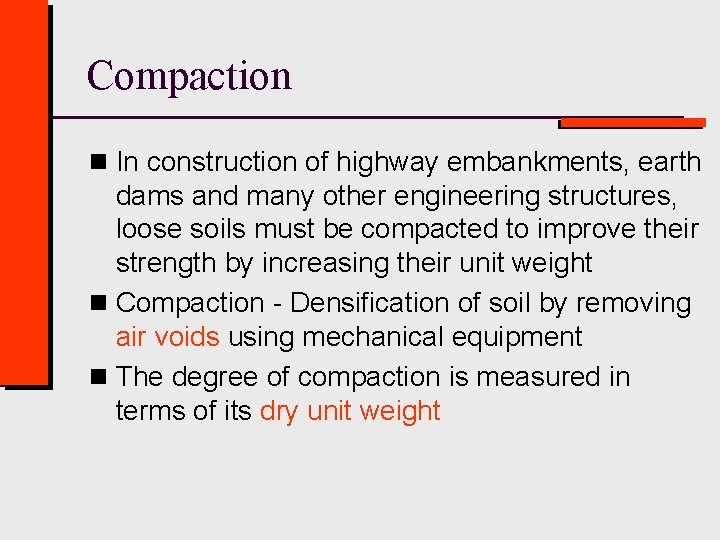 Compaction n In construction of highway embankments, earth dams and many other engineering structures,