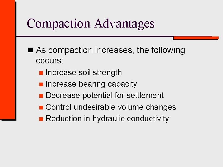 Compaction Advantages n As compaction increases, the following occurs: Increase soil strength n Increase