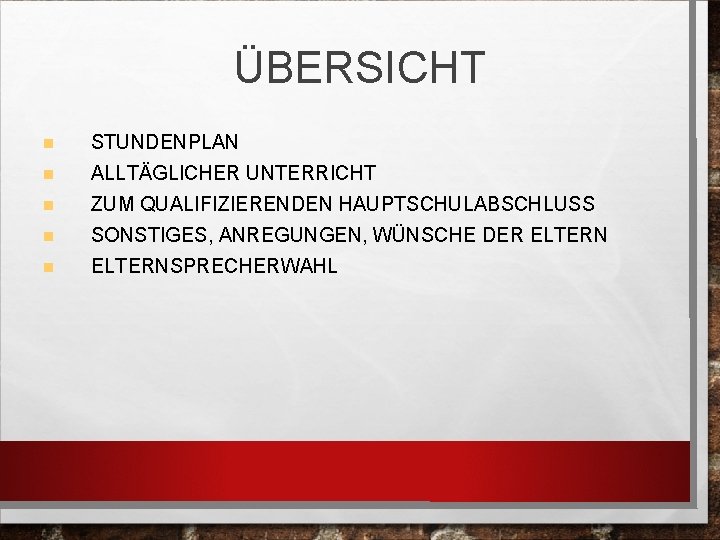 ÜBERSICHT STUNDENPLAN ALLTÄGLICHER UNTERRICHT ZUM QUALIFIZIERENDEN HAUPTSCHULABSCHLUSS SONSTIGES, ANREGUNGEN, WÜNSCHE DER ELTERNSPRECHERWAHL 