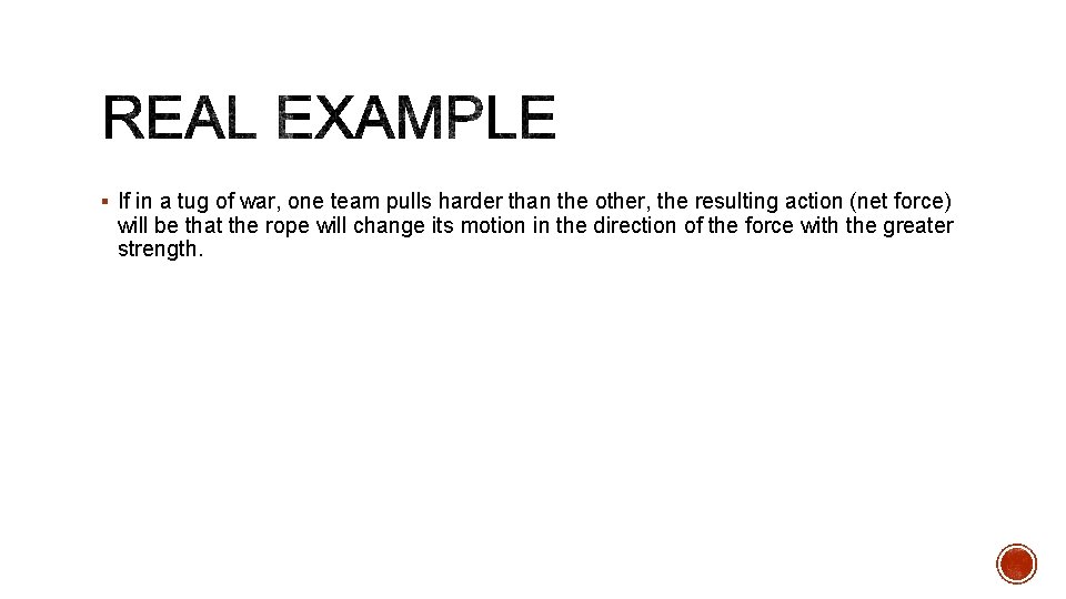 § If in a tug of war, one team pulls harder than the other,