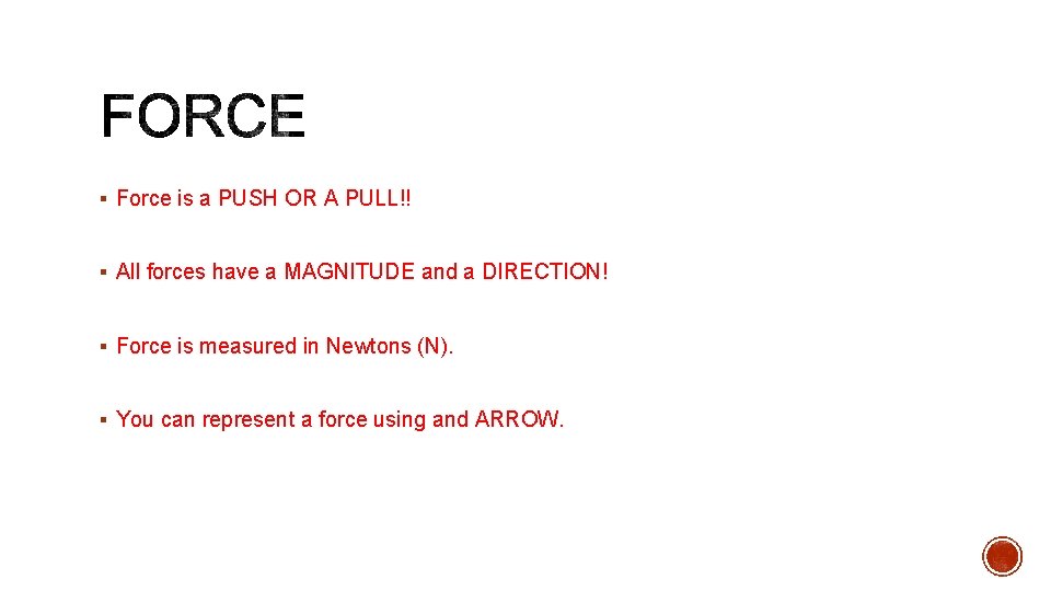 § Force is a PUSH OR A PULL!! § All forces have a MAGNITUDE