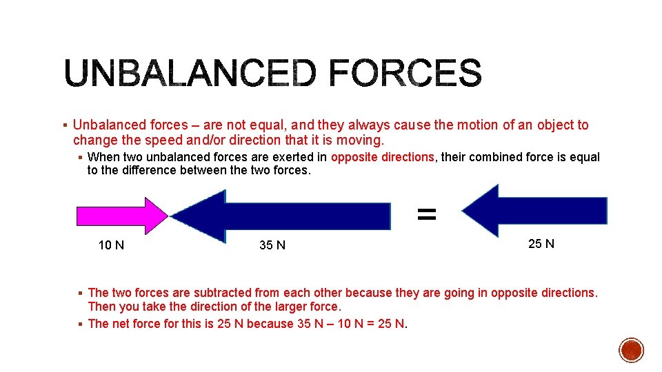 § Unbalanced forces – are not equal, and they always cause the motion of