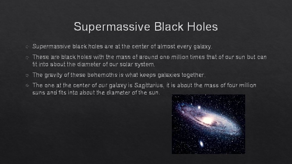 Supermassive Black Holes Supermassive black holes are at the center of almost every galaxy.
