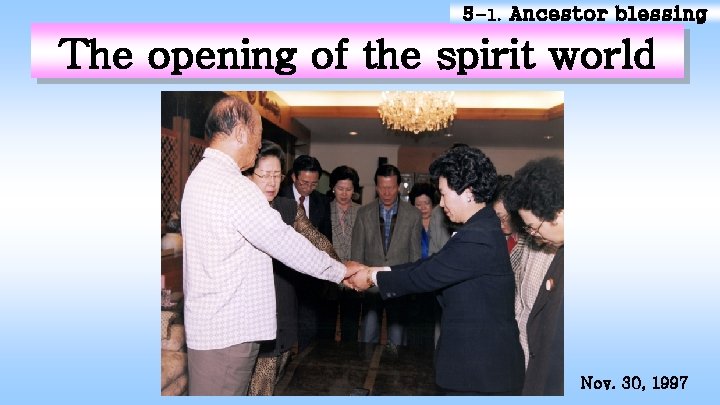 5 -1. Ancestor blessing The opening of the spirit world Nov. 30, 1997 