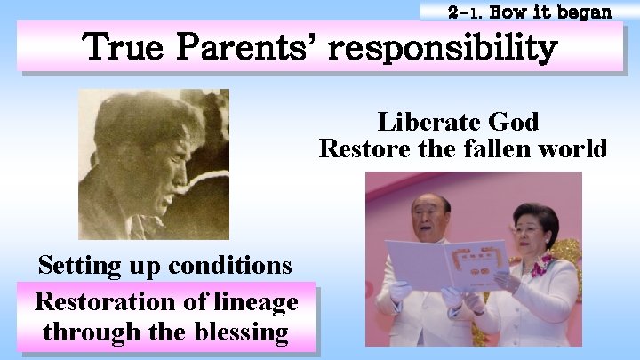 2 -1. How it began True Parents’ responsibility Liberate God Restore the fallen world